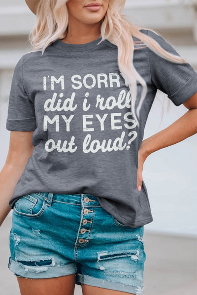 Kennedi I'm Sorry Did I Roll My Eyes Out Loud T-Shirt - Threaded Pear